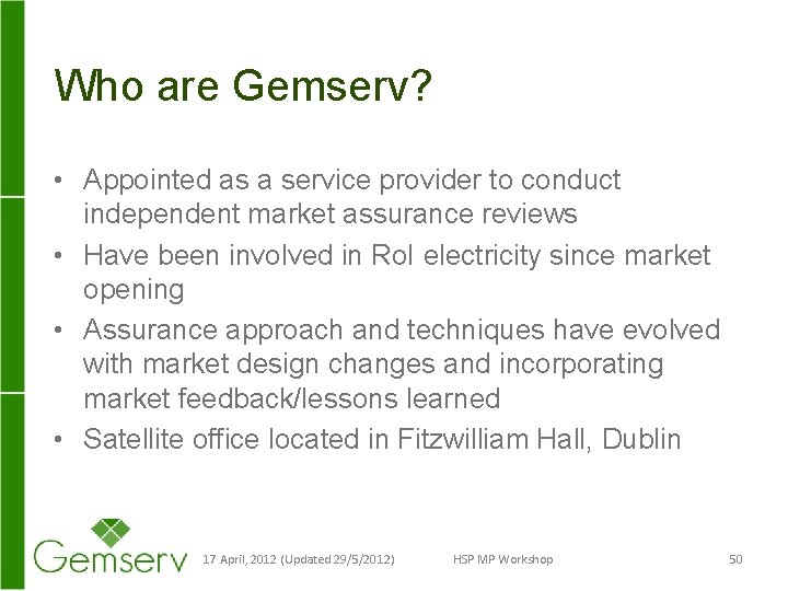Who are Gemserv? • Appointed as a service provider to conduct independent market assurance