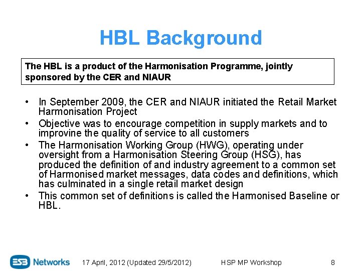 HBL Background The HBL is a product of the Harmonisation Programme, jointly sponsored by