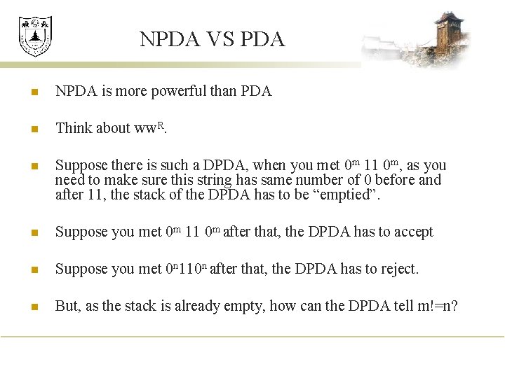 NPDA VS PDA n NPDA is more powerful than PDA n Think about ww.