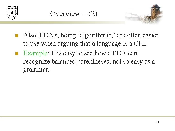 Overview – (2) n n Also, PDA’s, being “algorithmic, ” are often easier to