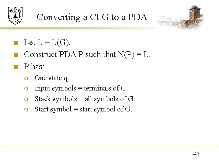 Converting a CFG to a PDA n n n Let L = L(G). Construct