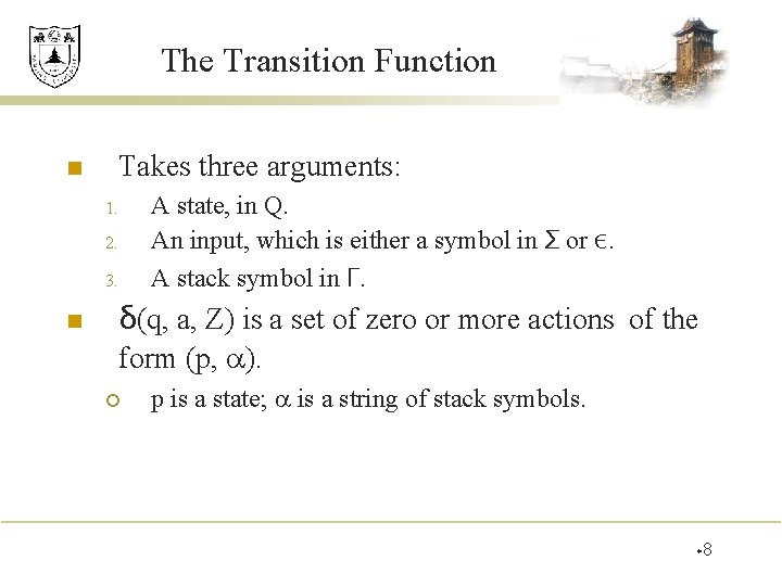 The Transition Function n Takes three arguments: 1. 2. 3. n A state, in