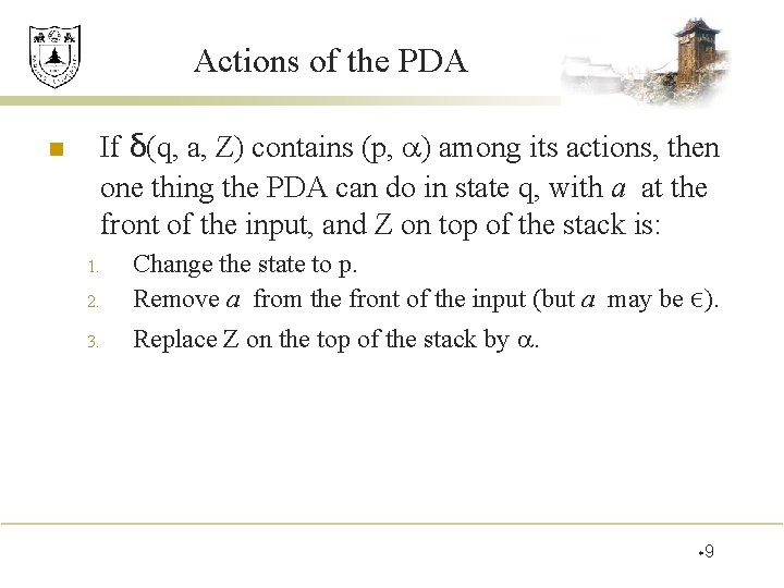 Actions of the PDA n If δ(q, a, Z) contains (p, ) among its