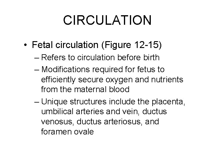 CIRCULATION • Fetal circulation (Figure 12 -15) – Refers to circulation before birth –