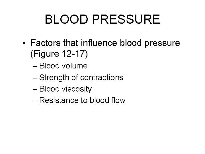 BLOOD PRESSURE • Factors that influence blood pressure (Figure 12 -17) – Blood volume