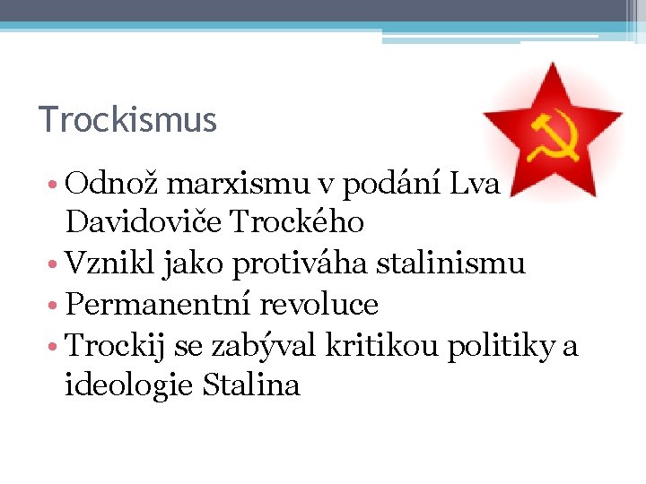 Trockismus • Odnož marxismu v podání Lva Davidoviče Trockého • Vznikl jako protiváha stalinismu