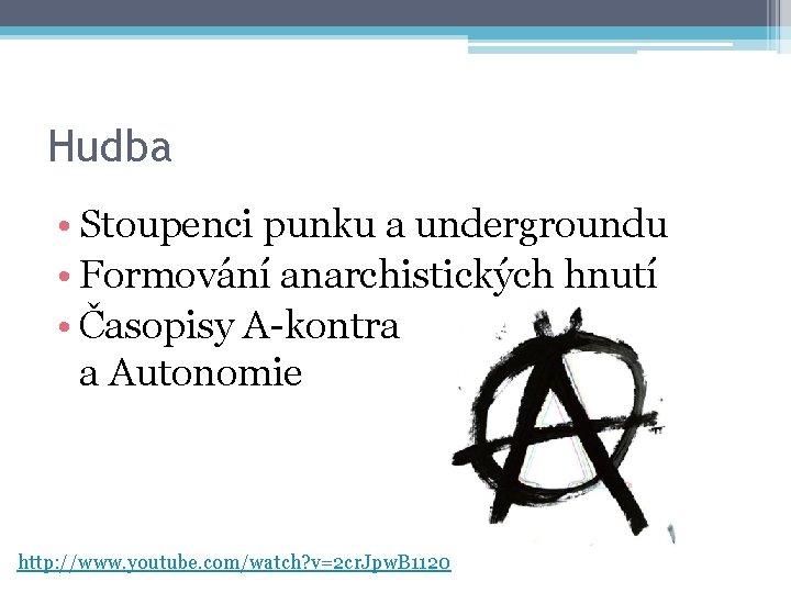 Hudba • Stoupenci punku a undergroundu • Formování anarchistických hnutí • Časopisy A-kontra a