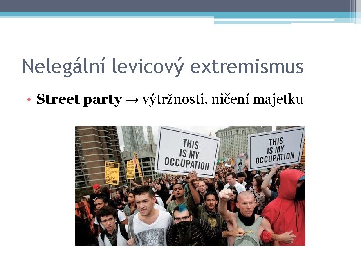 Nelegální levicový extremismus • Street party → výtržnosti, ničení majetku 