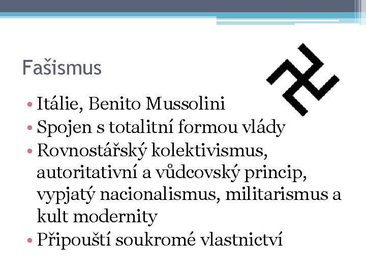 Fašismus • Itálie, Benito Mussolini • Spojen s totalitní formou vlády • Rovnostářský kolektivismus,