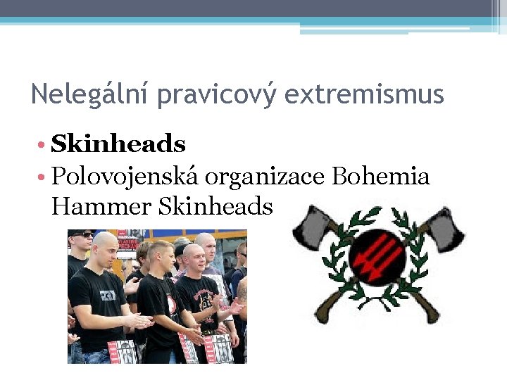 Nelegální pravicový extremismus • Skinheads • Polovojenská organizace Bohemia Hammer Skinheads 