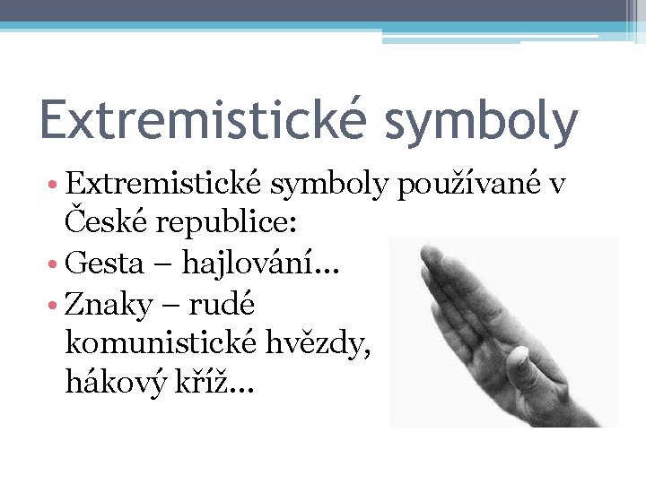 Extremistické symboly • Extremistické symboly používané v České republice: • Gesta – hajlování… •