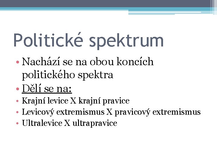 Politické spektrum • Nachází se na obou koncích politického spektra • Dělí se na: