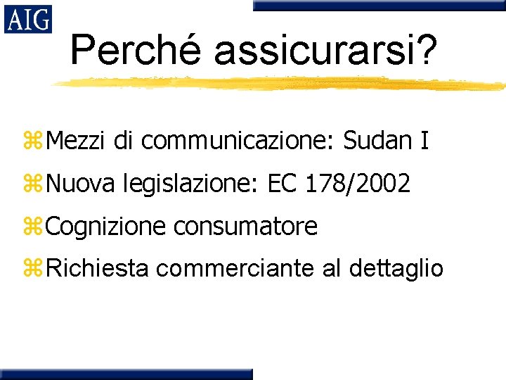 Perché assicurarsi? z. Mezzi di communicazione: Sudan I z. Nuova legislazione: EC 178/2002 z.