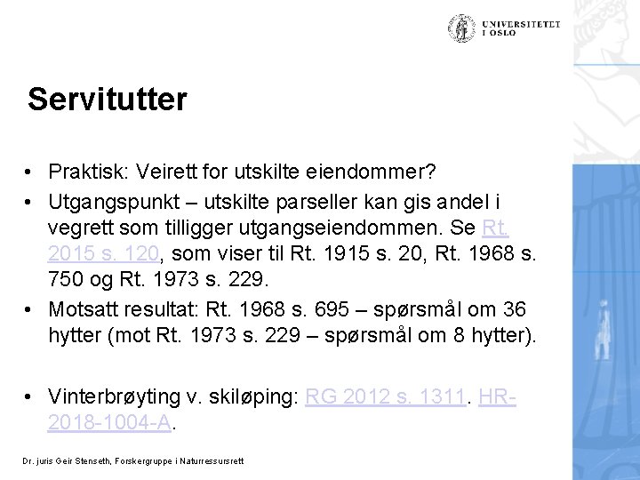 Servitutter • Praktisk: Veirett for utskilte eiendommer? • Utgangspunkt – utskilte parseller kan gis Servitutter • Praktisk: Veirett for utskilte eiendommer? • Utgangspunkt – utskilte parseller kan gis