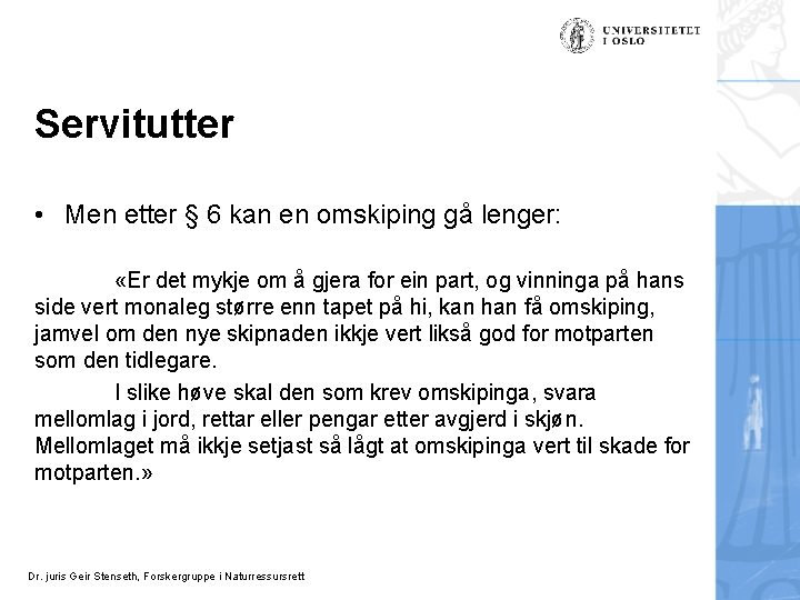 Servitutter • Men etter § 6 kan en omskiping gå lenger: «Er det mykje