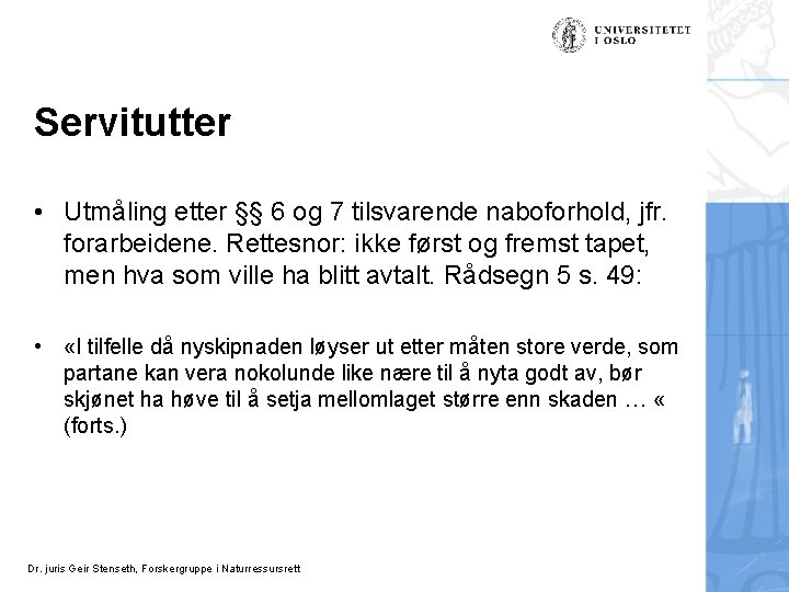 Servitutter • Utmåling etter §§ 6 og 7 tilsvarende naboforhold, jfr. forarbeidene. Rettesnor: ikke