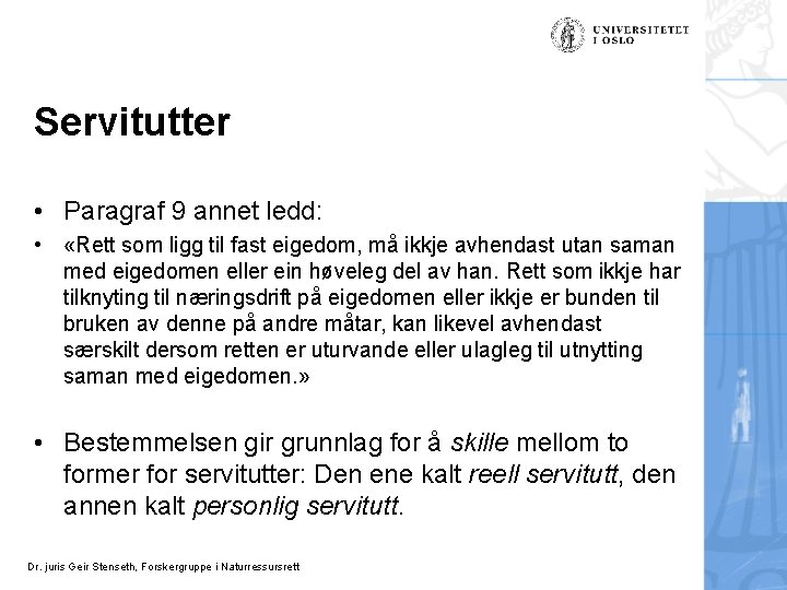 Servitutter • Paragraf 9 annet ledd: • «Rett som ligg til fast eigedom, må