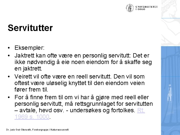 Servitutter • Eksempler: • Jaktrett kan ofte være en personlig servitutt: Det er ikke