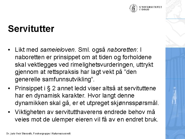 Servitutter • Likt med sameieloven. Sml. også naboretten: I naboretten er prinsippet om at