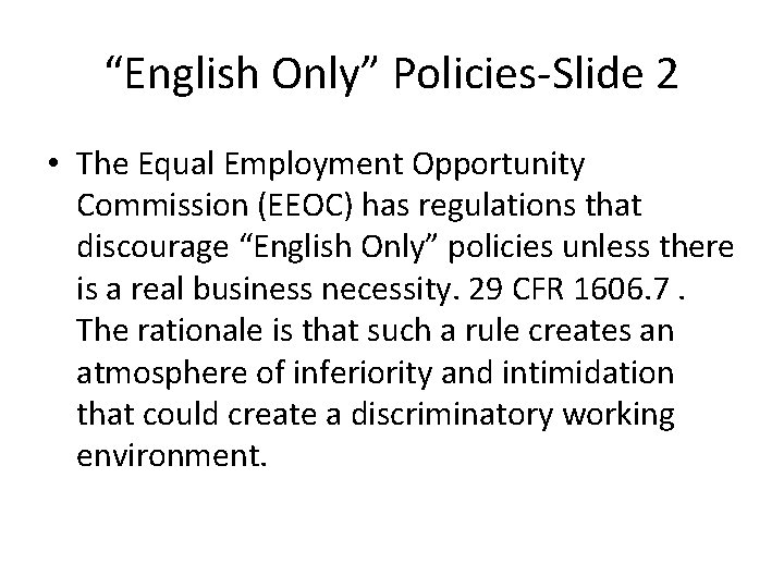 “English Only” Policies-Slide 2 • The Equal Employment Opportunity Commission (EEOC) has regulations that