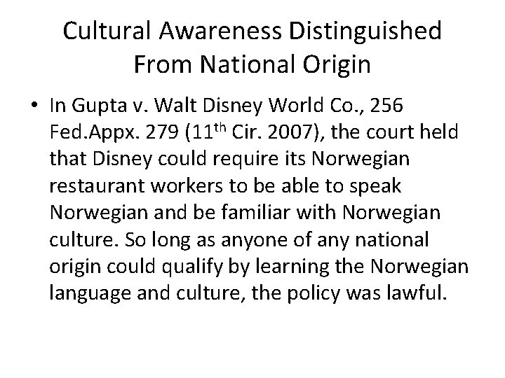 Cultural Awareness Distinguished From National Origin • In Gupta v. Walt Disney World Co.
