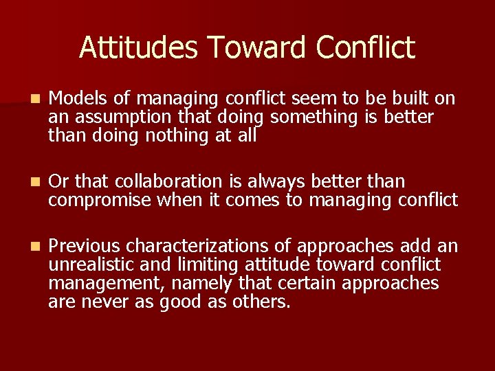 Attitudes Toward Conflict n Models of managing conflict seem to be built on an