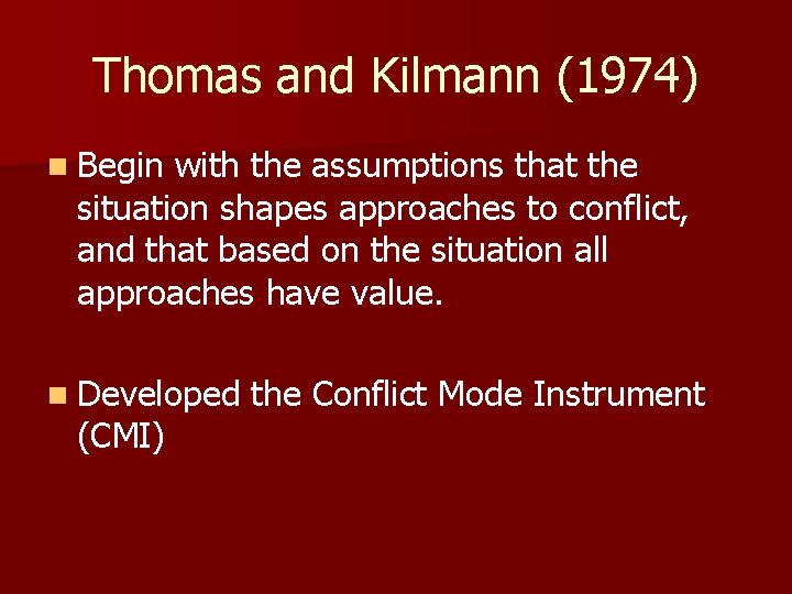 Thomas and Kilmann (1974) n Begin with the assumptions that the situation shapes approaches