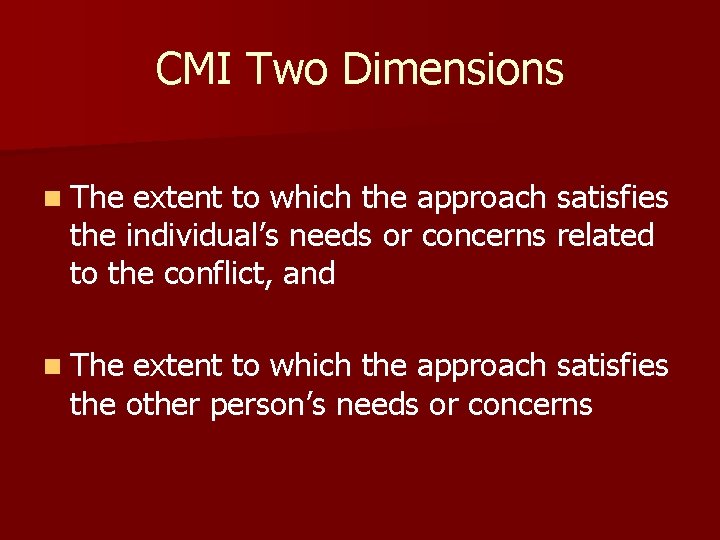 CMI Two Dimensions n The extent to which the approach satisfies the individual’s needs