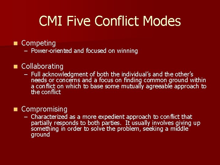 CMI Five Conflict Modes n Competing n Collaborating n Compromising – Power-oriented and focused