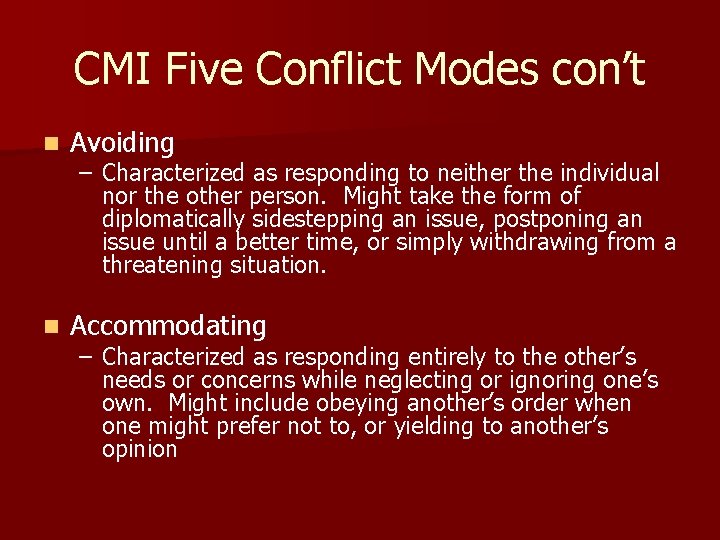 CMI Five Conflict Modes con’t n Avoiding n Accommodating – Characterized as responding to