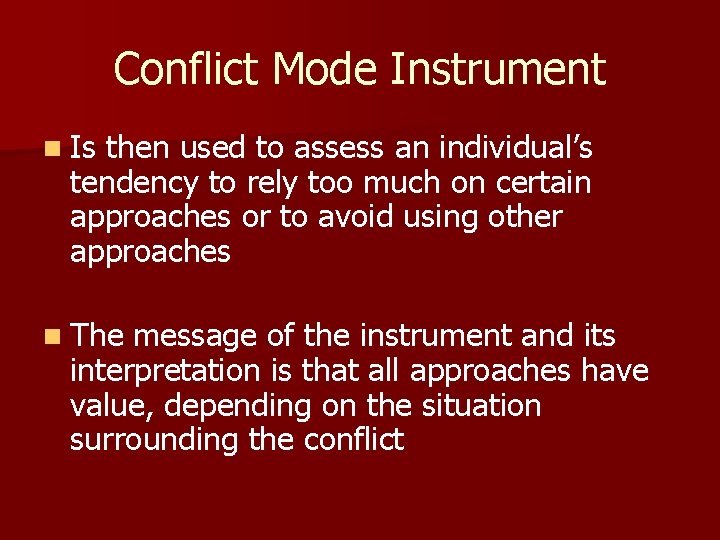 Conflict Mode Instrument n Is then used to assess an individual’s tendency to rely