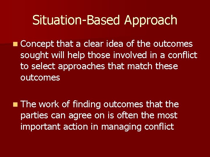 Situation-Based Approach n Concept that a clear idea of the outcomes sought will help