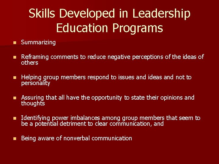 Skills Developed in Leadership Education Programs n Summarizing n Reframing comments to reduce negative