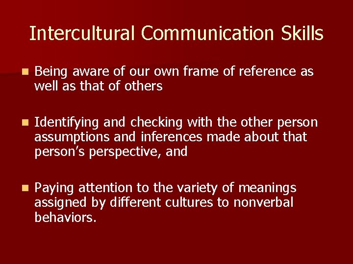 Intercultural Communication Skills n Being aware of our own frame of reference as well