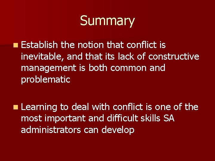 Summary n Establish the notion that conflict is inevitable, and that its lack of