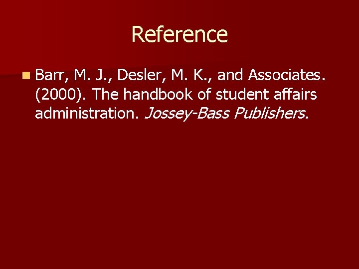 Reference n Barr, M. J. , Desler, M. K. , and Associates. (2000). The