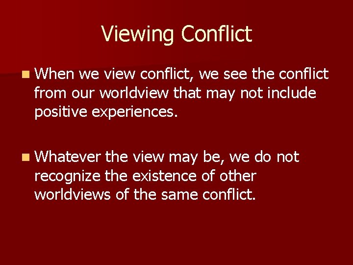 Viewing Conflict n When we view conflict, we see the conflict from our worldview
