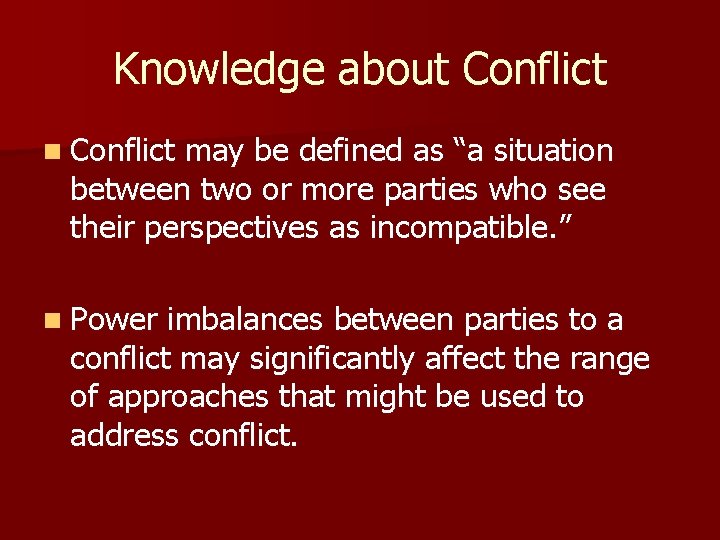 Knowledge about Conflict n Conflict may be defined as “a situation between two or