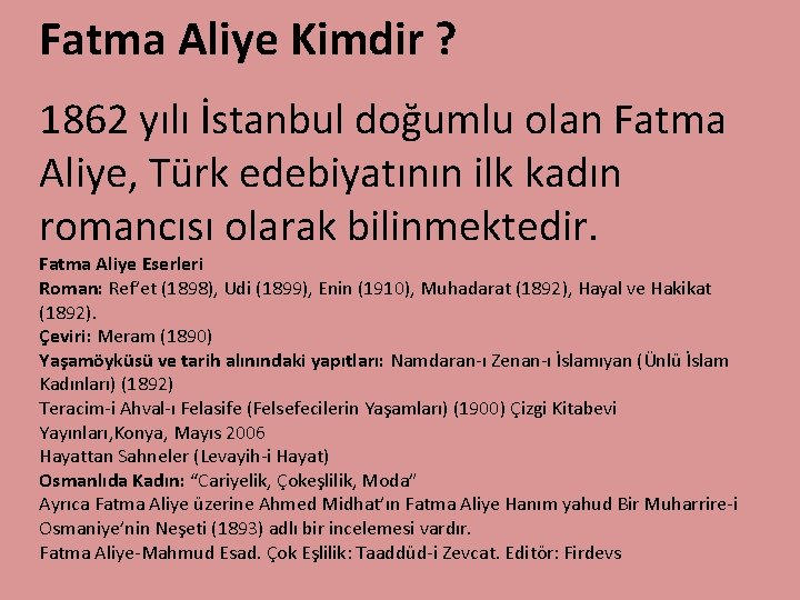 Fatma Aliye Kimdir ? 1862 yılı İstanbul doğumlu olan Fatma Aliye, Türk edebiyatının ilk