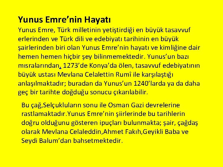 Yunus Emre’nin Hayatı Yunus Emre, Türk milletinin yetiştirdiği en büyük tasavvuf erlerinden ve Türk