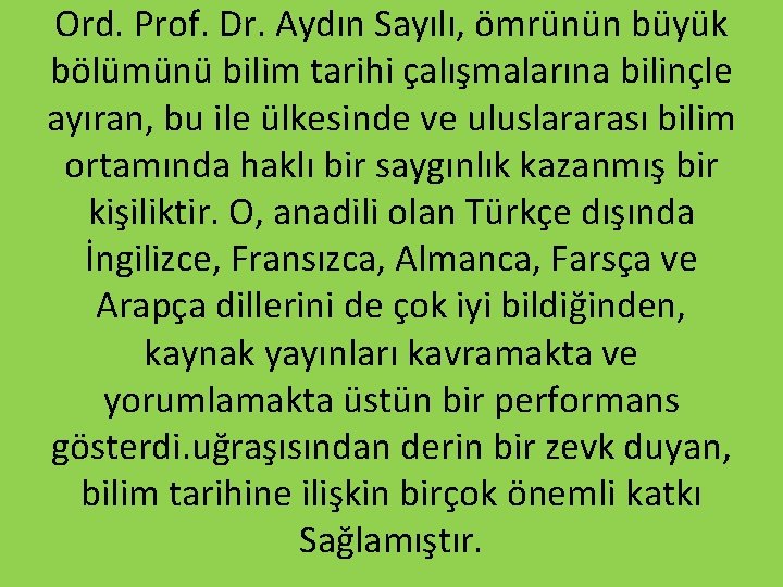 Ord. Prof. Dr. Aydın Sayılı, ömrünün büyük bölümünü bilim tarihi çalışmalarına bilinçle ayıran, bu