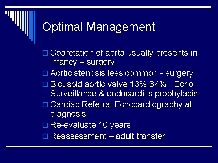 Optimal Management o Coarctation of aorta usually presents in infancy – surgery o Aortic