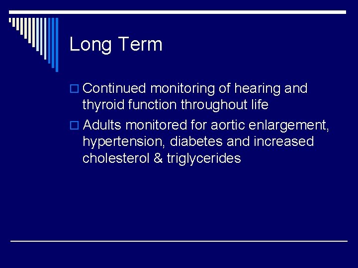 Long Term o Continued monitoring of hearing and thyroid function throughout life o Adults