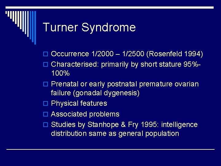 Turner Syndrome o Occurrence 1/2000 – 1/2500 (Rosenfeld 1994) o Characterised: primarily by short