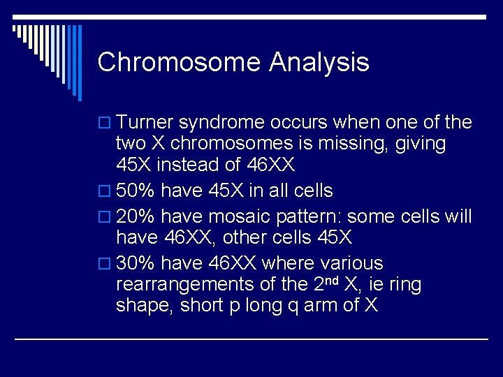 Chromosome Analysis o Turner syndrome occurs when one of the two X chromosomes is