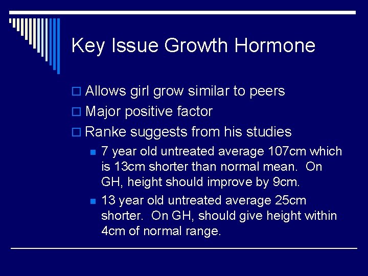 Key Issue Growth Hormone o Allows girl grow similar to peers o Major positive