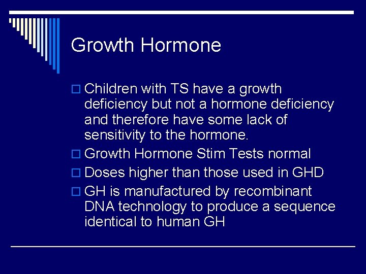 Growth Hormone o Children with TS have a growth deficiency but not a hormone