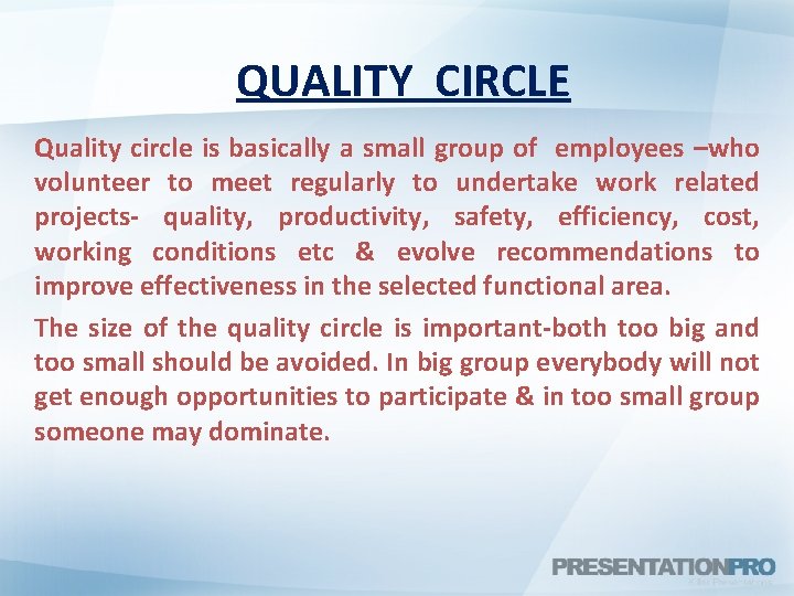 QUALITY CIRCLE Quality circle is basically a small group of employees –who volunteer to