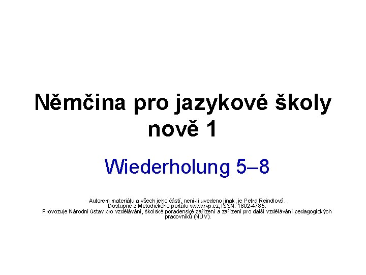 Němčina pro jazykové školy nově 1 Wiederholung 5– 8 Autorem materiálu a všech jeho