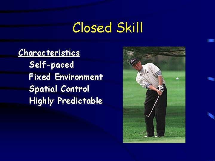 Closed Skill Characteristics Self-paced Fixed Environment Spatial Control Highly Predictable 